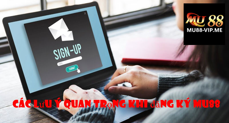 Các lưu ý quan trọng khi đăng ký MU88