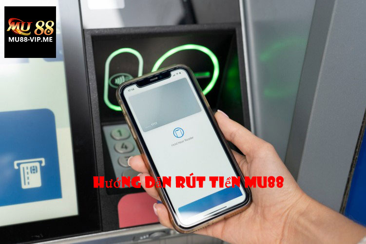Hướng Dẫn Rút Tiền MU88