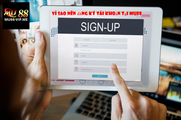 Vì sao nên đăng ký tài khoản tại MU88